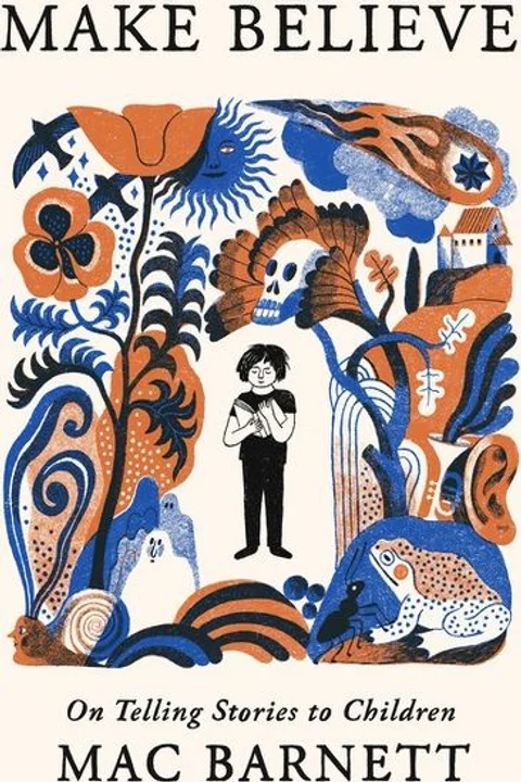 Make Believe: On Telling Stories to Children by Mac Barnett